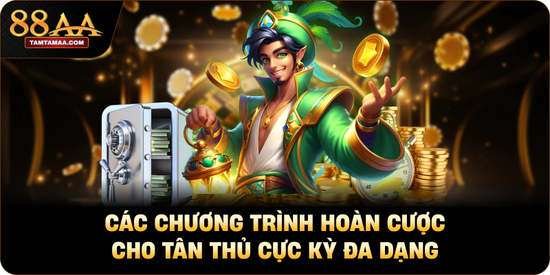 Các chương trình hoàn cược cho tân thủ cực kỳ đa dạng Các chương trình hoàn cược cho tân thủ cực kỳ đa dạng