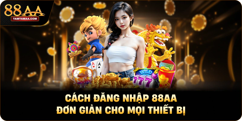 Cách đăng nhập 88AA đơn giản cho mọi thiết bị