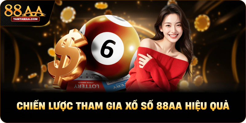 Chiến lược tham gia Xổ số 88AA hiệu quả