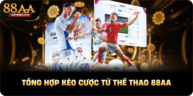 Tổng hợp kèo cược từ Thể thao 88AA